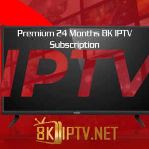 Premium 24 Months 8K IPTV